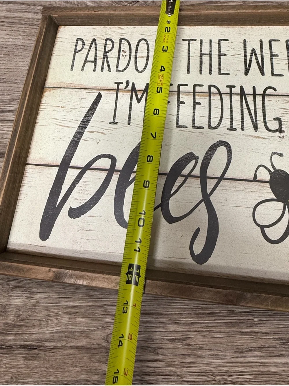 Pardon the Weeds I'm Feeding the Bees Rustic Farmhouse Wooden Sign